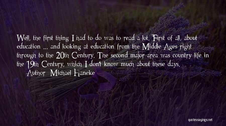 Michael Haneke Quotes: Well, The First Thing I Had To Do Was To Read A Lot. First Of All, About Education ... And
