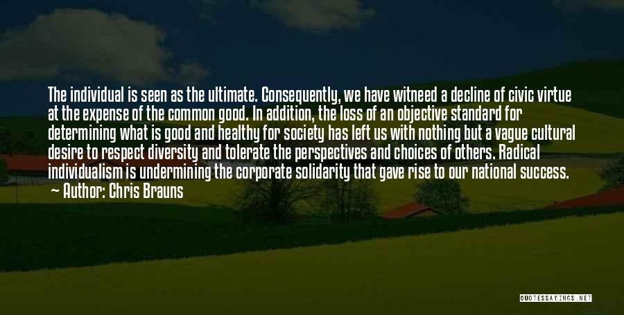 Chris Brauns Quotes: The Individual Is Seen As The Ultimate. Consequently, We Have Witneed A Decline Of Civic Virtue At The Expense Of