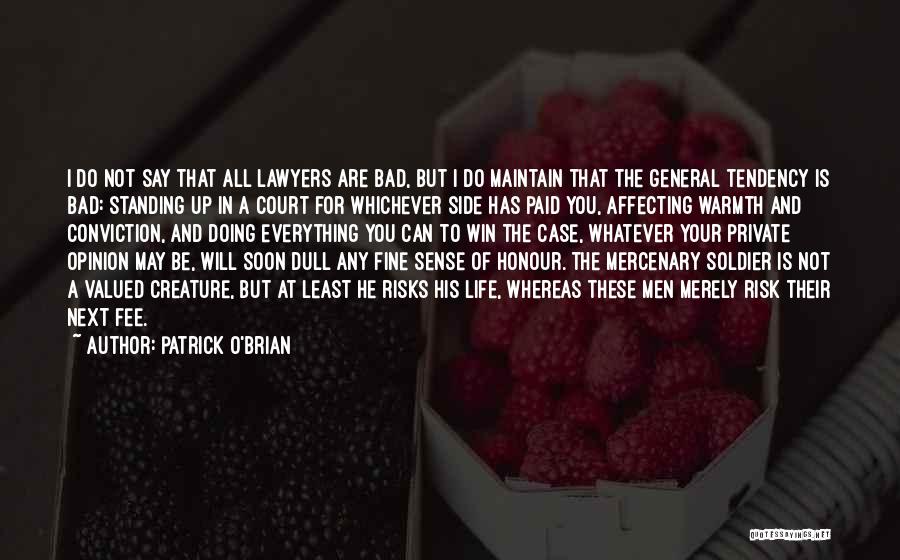 Patrick O'Brian Quotes: I Do Not Say That All Lawyers Are Bad, But I Do Maintain That The General Tendency Is Bad: Standing