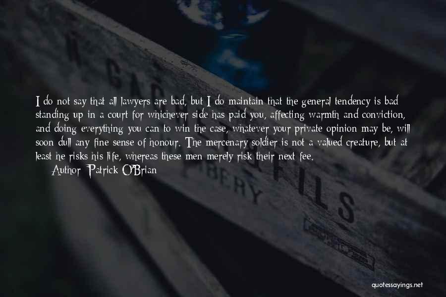 Patrick O'Brian Quotes: I Do Not Say That All Lawyers Are Bad, But I Do Maintain That The General Tendency Is Bad: Standing