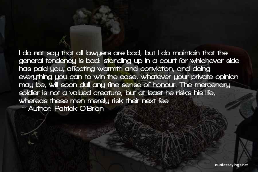 Patrick O'Brian Quotes: I Do Not Say That All Lawyers Are Bad, But I Do Maintain That The General Tendency Is Bad: Standing