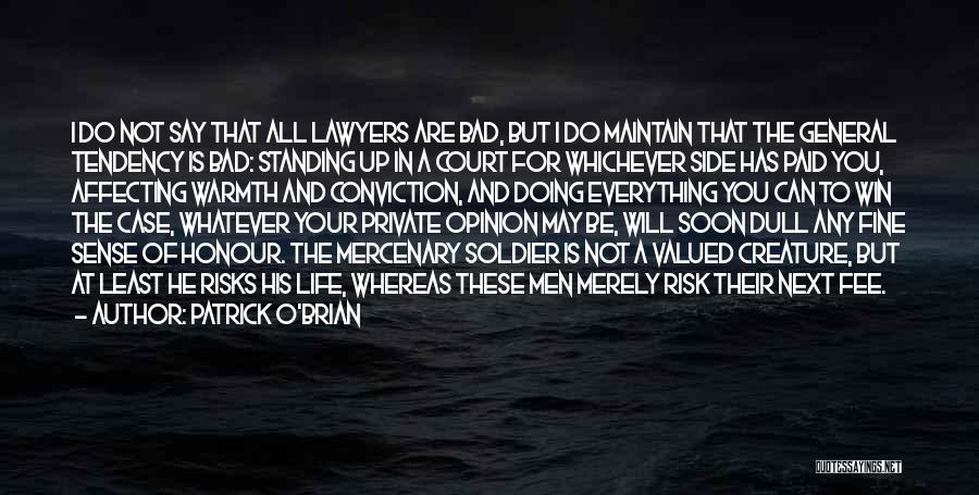 Patrick O'Brian Quotes: I Do Not Say That All Lawyers Are Bad, But I Do Maintain That The General Tendency Is Bad: Standing