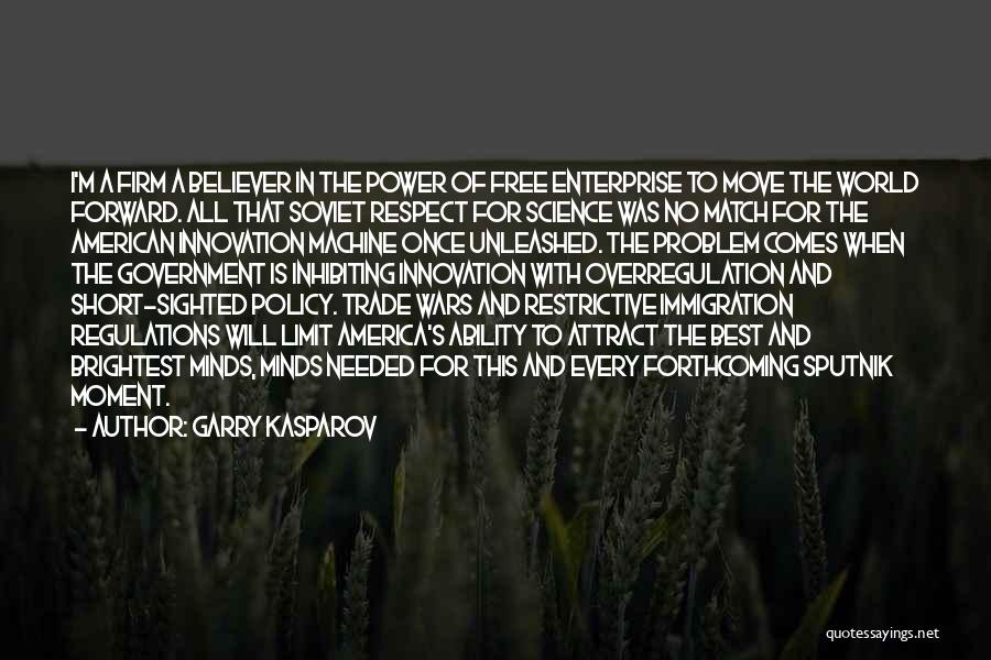 Garry Kasparov Quotes: I'm A Firm A Believer In The Power Of Free Enterprise To Move The World Forward. All That Soviet Respect