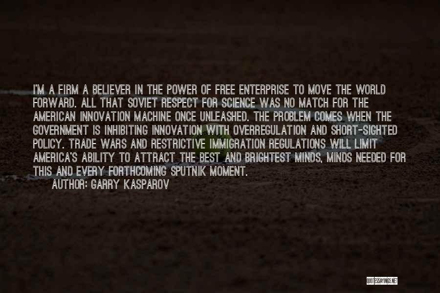 Garry Kasparov Quotes: I'm A Firm A Believer In The Power Of Free Enterprise To Move The World Forward. All That Soviet Respect