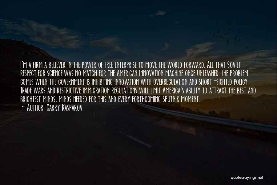 Garry Kasparov Quotes: I'm A Firm A Believer In The Power Of Free Enterprise To Move The World Forward. All That Soviet Respect