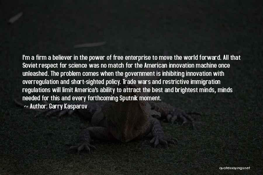 Garry Kasparov Quotes: I'm A Firm A Believer In The Power Of Free Enterprise To Move The World Forward. All That Soviet Respect