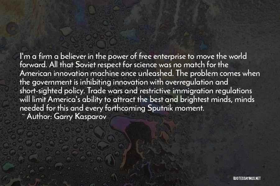 Garry Kasparov Quotes: I'm A Firm A Believer In The Power Of Free Enterprise To Move The World Forward. All That Soviet Respect