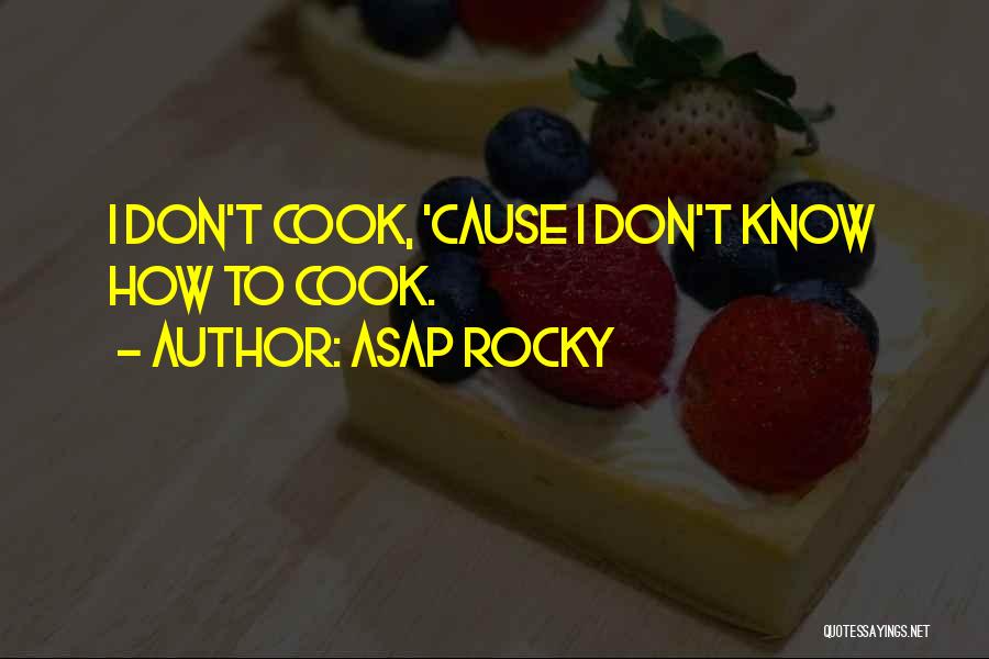 ASAP Rocky Quotes: I Don't Cook, 'cause I Don't Know How To Cook.