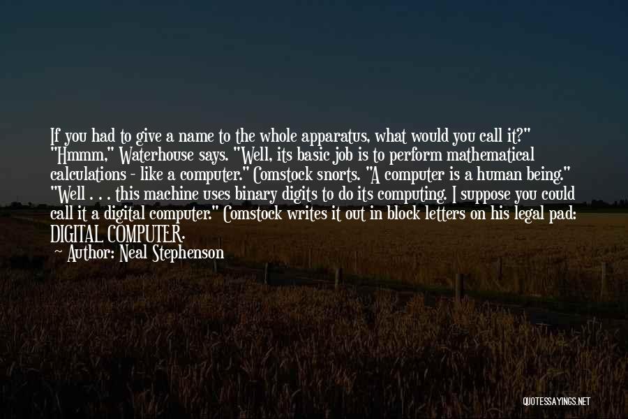 Neal Stephenson Quotes: If You Had To Give A Name To The Whole Apparatus, What Would You Call It? Hmmm, Waterhouse Says. Well,