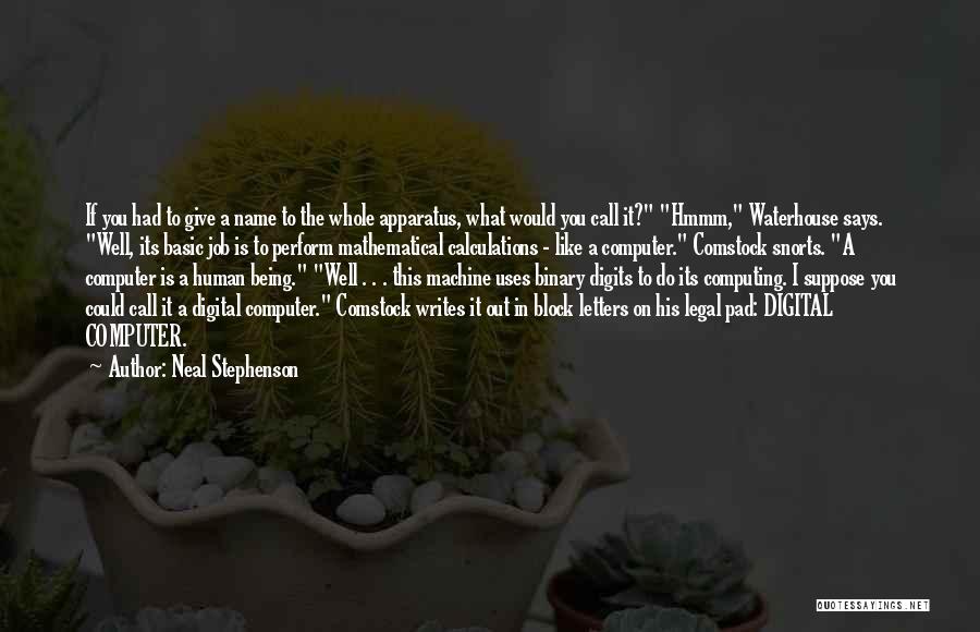 Neal Stephenson Quotes: If You Had To Give A Name To The Whole Apparatus, What Would You Call It? Hmmm, Waterhouse Says. Well,