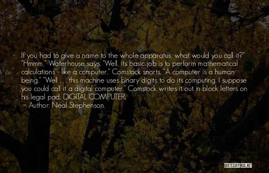 Neal Stephenson Quotes: If You Had To Give A Name To The Whole Apparatus, What Would You Call It? Hmmm, Waterhouse Says. Well,
