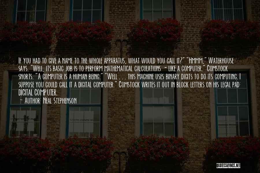 Neal Stephenson Quotes: If You Had To Give A Name To The Whole Apparatus, What Would You Call It? Hmmm, Waterhouse Says. Well,