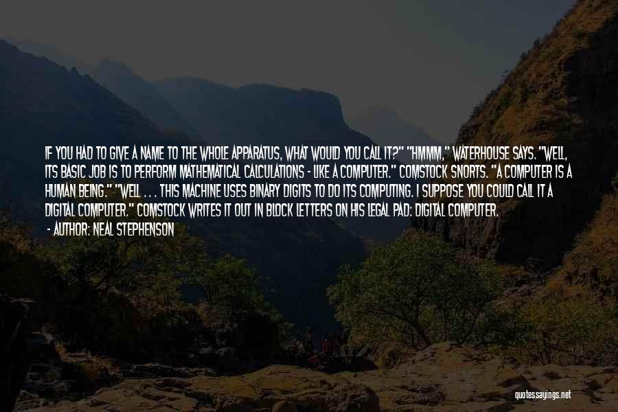 Neal Stephenson Quotes: If You Had To Give A Name To The Whole Apparatus, What Would You Call It? Hmmm, Waterhouse Says. Well,