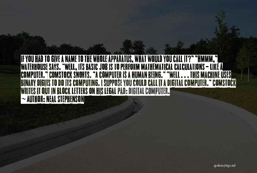 Neal Stephenson Quotes: If You Had To Give A Name To The Whole Apparatus, What Would You Call It? Hmmm, Waterhouse Says. Well,