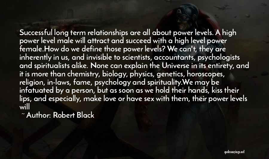 Robert Black Quotes: Successful Long Term Relationships Are All About Power Levels. A High Power Level Male Will Attract And Succeed With A