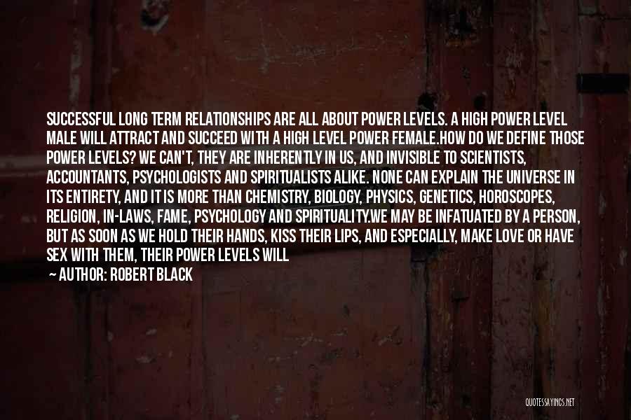 Robert Black Quotes: Successful Long Term Relationships Are All About Power Levels. A High Power Level Male Will Attract And Succeed With A