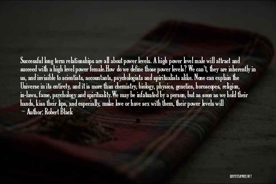 Robert Black Quotes: Successful Long Term Relationships Are All About Power Levels. A High Power Level Male Will Attract And Succeed With A