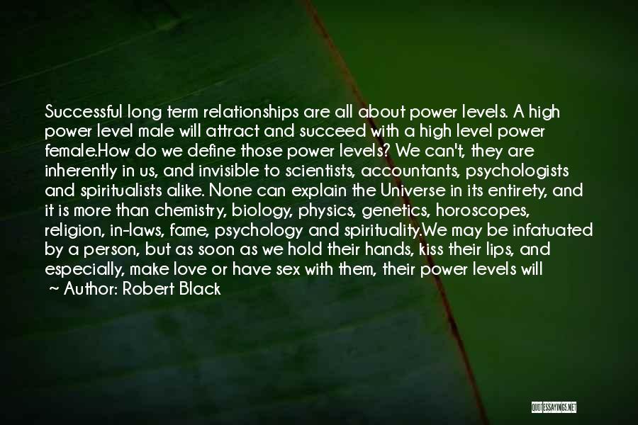 Robert Black Quotes: Successful Long Term Relationships Are All About Power Levels. A High Power Level Male Will Attract And Succeed With A
