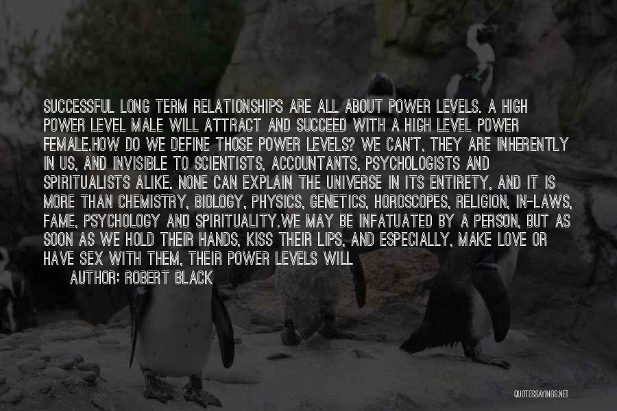 Robert Black Quotes: Successful Long Term Relationships Are All About Power Levels. A High Power Level Male Will Attract And Succeed With A