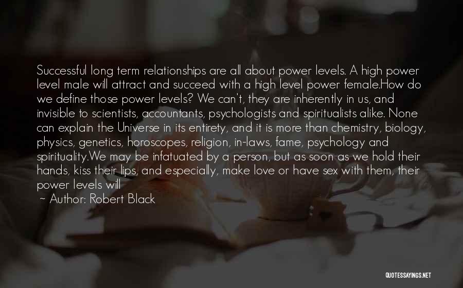 Robert Black Quotes: Successful Long Term Relationships Are All About Power Levels. A High Power Level Male Will Attract And Succeed With A