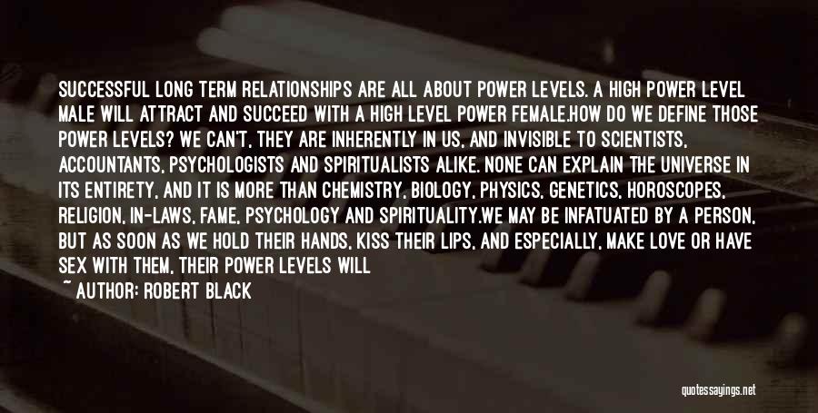 Robert Black Quotes: Successful Long Term Relationships Are All About Power Levels. A High Power Level Male Will Attract And Succeed With A