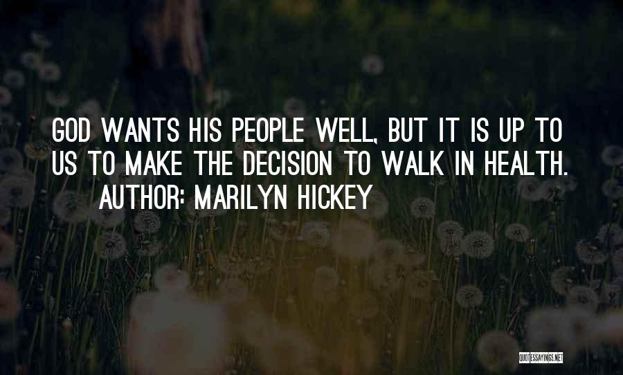 Marilyn Hickey Quotes: God Wants His People Well, But It Is Up To Us To Make The Decision To Walk In Health.