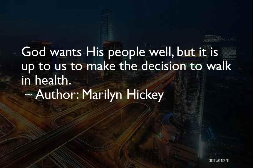 Marilyn Hickey Quotes: God Wants His People Well, But It Is Up To Us To Make The Decision To Walk In Health.