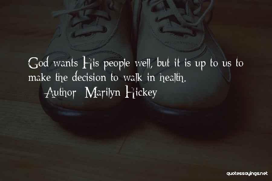 Marilyn Hickey Quotes: God Wants His People Well, But It Is Up To Us To Make The Decision To Walk In Health.