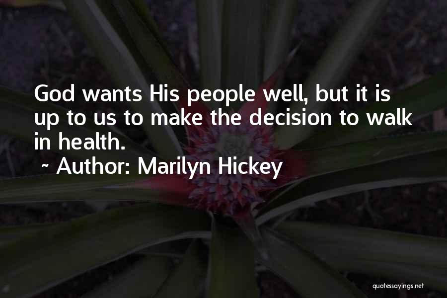 Marilyn Hickey Quotes: God Wants His People Well, But It Is Up To Us To Make The Decision To Walk In Health.
