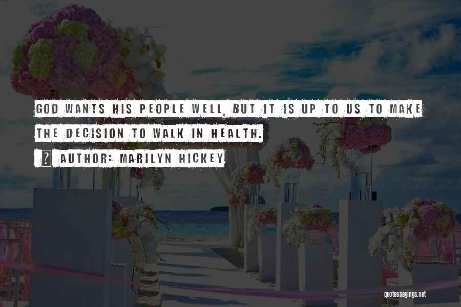 Marilyn Hickey Quotes: God Wants His People Well, But It Is Up To Us To Make The Decision To Walk In Health.