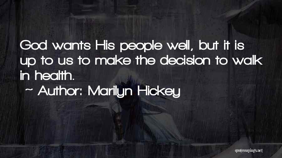 Marilyn Hickey Quotes: God Wants His People Well, But It Is Up To Us To Make The Decision To Walk In Health.