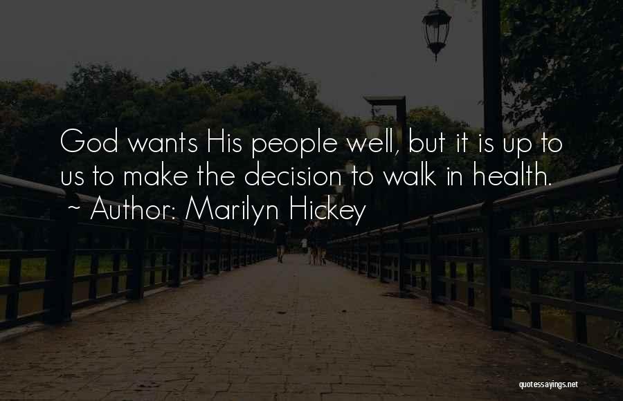 Marilyn Hickey Quotes: God Wants His People Well, But It Is Up To Us To Make The Decision To Walk In Health.