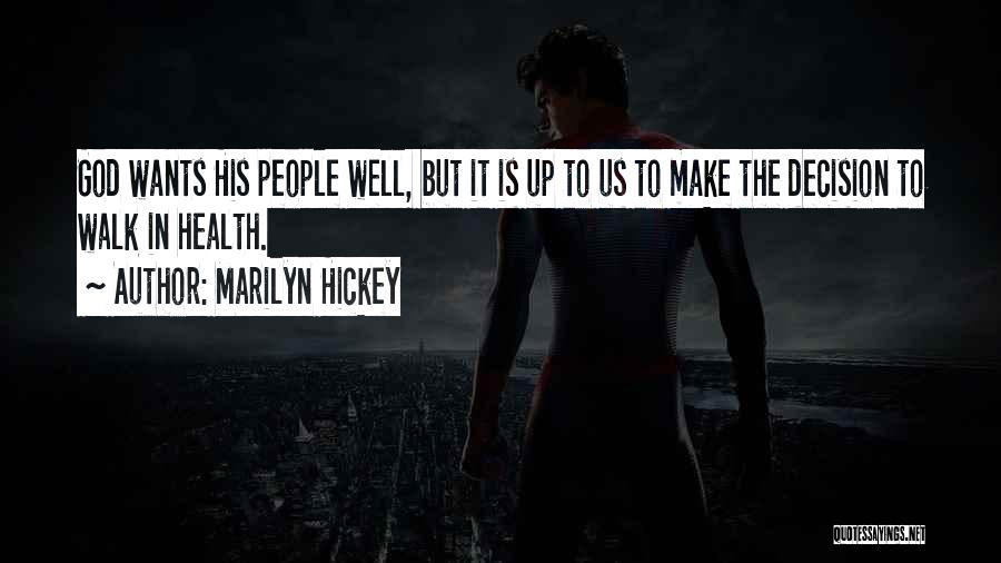 Marilyn Hickey Quotes: God Wants His People Well, But It Is Up To Us To Make The Decision To Walk In Health.