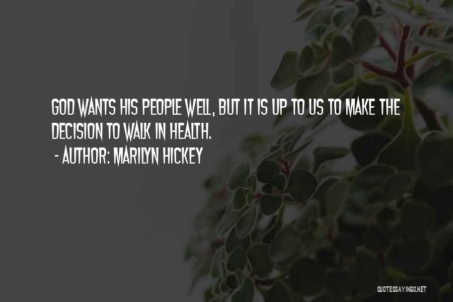 Marilyn Hickey Quotes: God Wants His People Well, But It Is Up To Us To Make The Decision To Walk In Health.