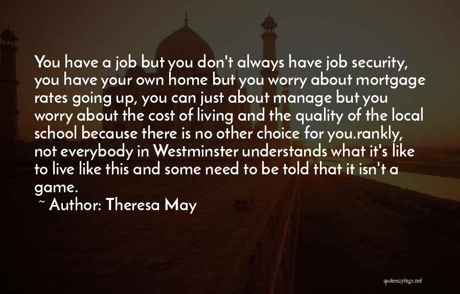 Theresa May Quotes: You Have A Job But You Don't Always Have Job Security, You Have Your Own Home But You Worry About