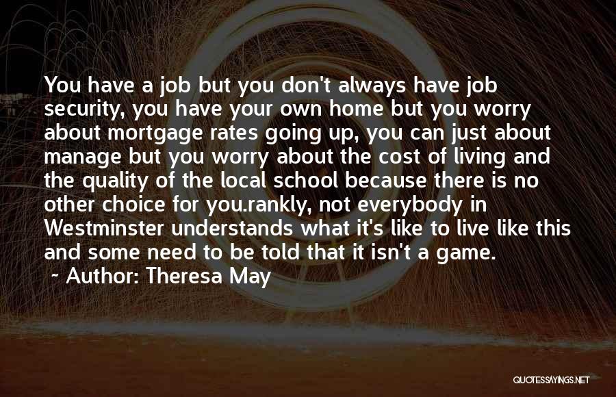 Theresa May Quotes: You Have A Job But You Don't Always Have Job Security, You Have Your Own Home But You Worry About