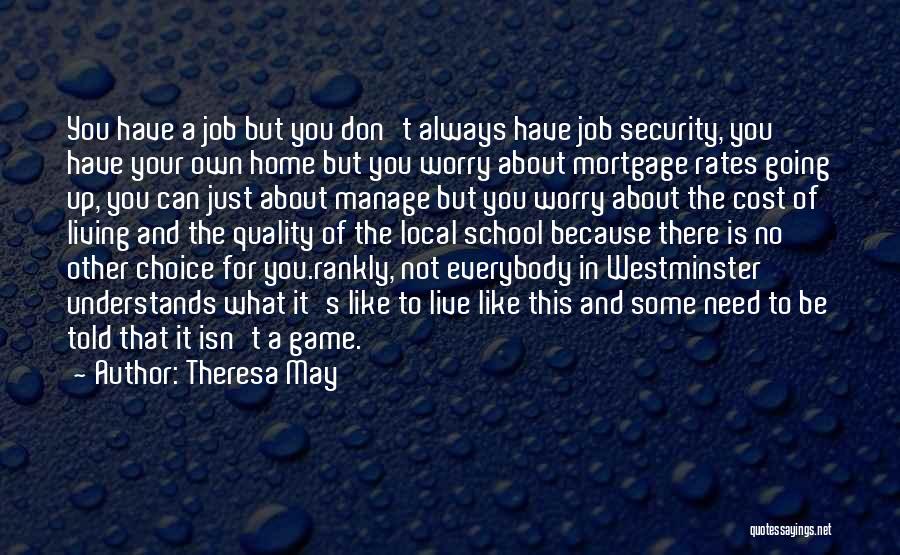 Theresa May Quotes: You Have A Job But You Don't Always Have Job Security, You Have Your Own Home But You Worry About