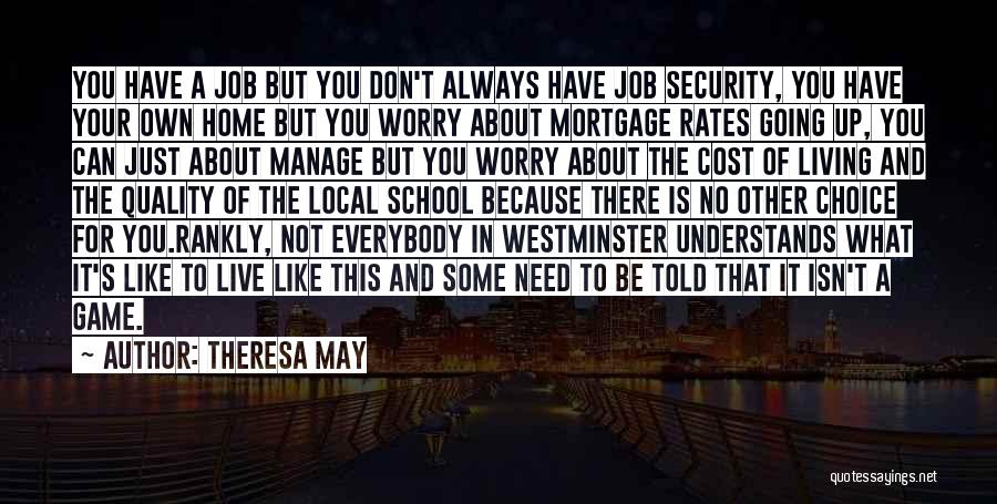 Theresa May Quotes: You Have A Job But You Don't Always Have Job Security, You Have Your Own Home But You Worry About