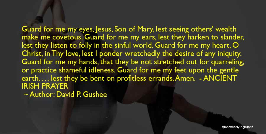 David P. Gushee Quotes: Guard For Me My Eyes, Jesus, Son Of Mary, Lest Seeing Others' Wealth Make Me Covetous. Guard For Me My