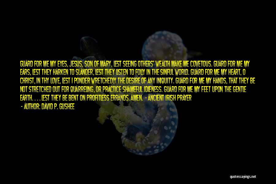 David P. Gushee Quotes: Guard For Me My Eyes, Jesus, Son Of Mary, Lest Seeing Others' Wealth Make Me Covetous. Guard For Me My