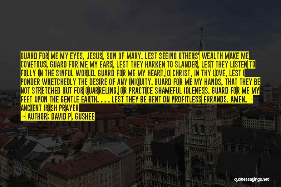 David P. Gushee Quotes: Guard For Me My Eyes, Jesus, Son Of Mary, Lest Seeing Others' Wealth Make Me Covetous. Guard For Me My