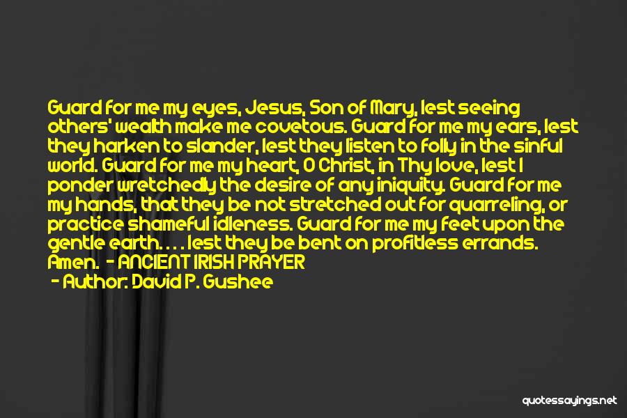 David P. Gushee Quotes: Guard For Me My Eyes, Jesus, Son Of Mary, Lest Seeing Others' Wealth Make Me Covetous. Guard For Me My