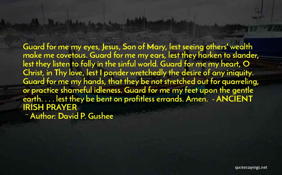 David P. Gushee Quotes: Guard For Me My Eyes, Jesus, Son Of Mary, Lest Seeing Others' Wealth Make Me Covetous. Guard For Me My