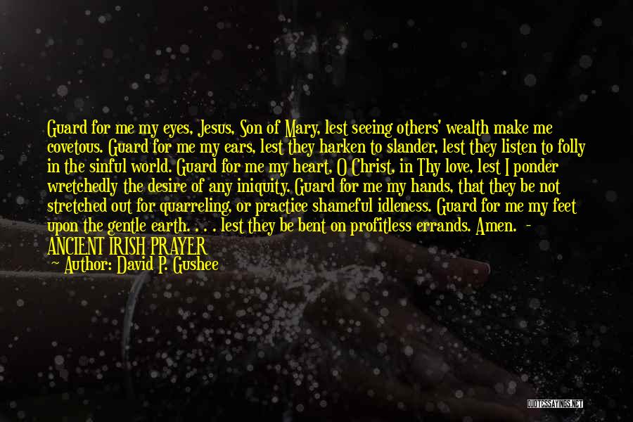 David P. Gushee Quotes: Guard For Me My Eyes, Jesus, Son Of Mary, Lest Seeing Others' Wealth Make Me Covetous. Guard For Me My