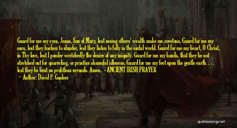 David P. Gushee Quotes: Guard For Me My Eyes, Jesus, Son Of Mary, Lest Seeing Others' Wealth Make Me Covetous. Guard For Me My