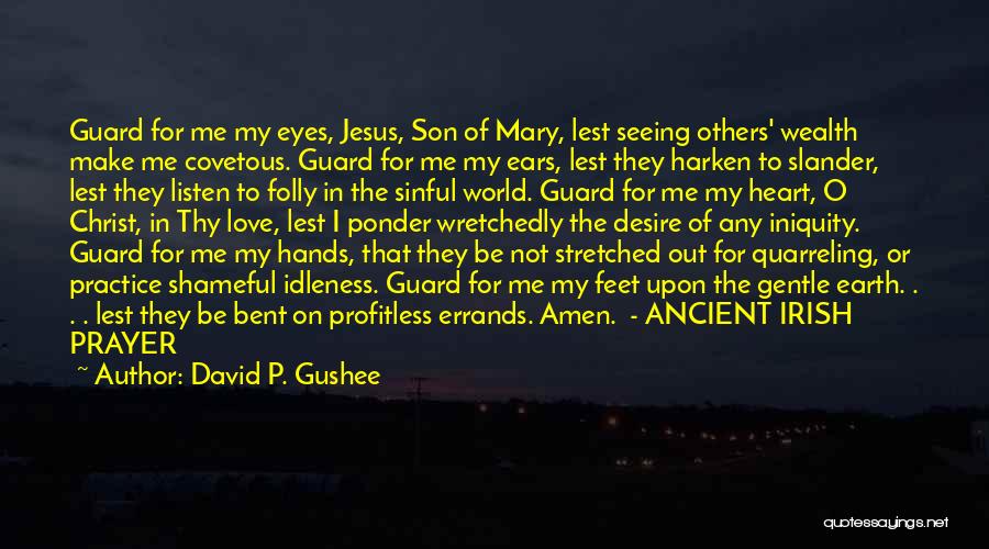 David P. Gushee Quotes: Guard For Me My Eyes, Jesus, Son Of Mary, Lest Seeing Others' Wealth Make Me Covetous. Guard For Me My