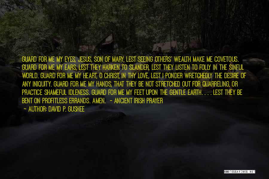 David P. Gushee Quotes: Guard For Me My Eyes, Jesus, Son Of Mary, Lest Seeing Others' Wealth Make Me Covetous. Guard For Me My