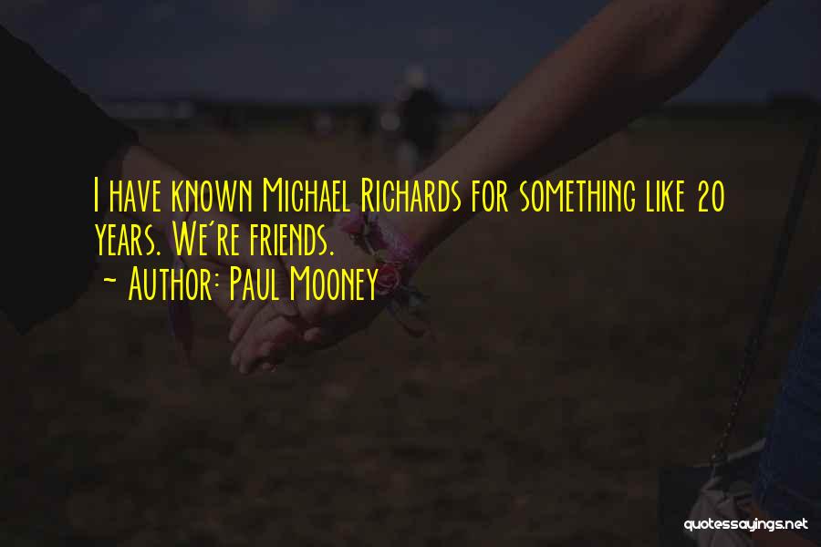 Paul Mooney Quotes: I Have Known Michael Richards For Something Like 20 Years. We're Friends.