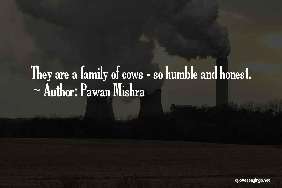 Pawan Mishra Quotes: They Are A Family Of Cows - So Humble And Honest.