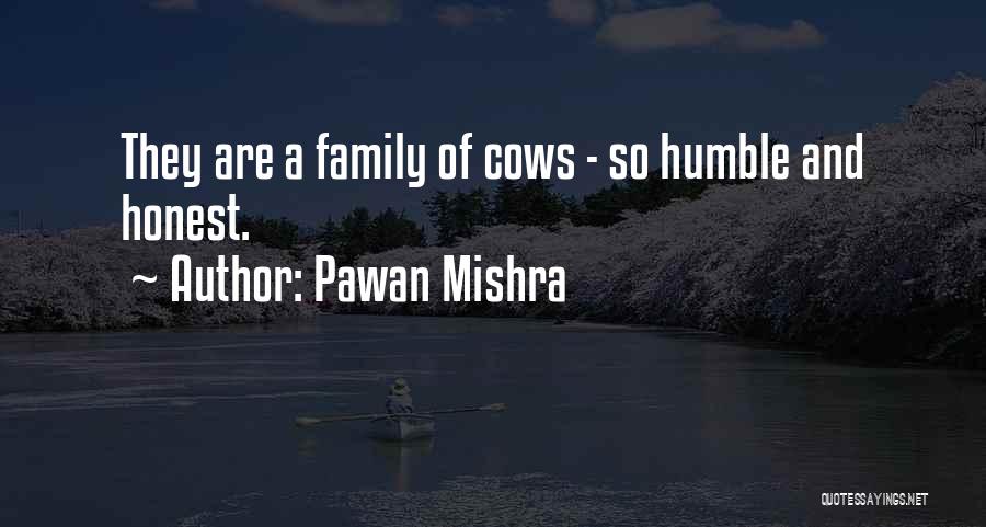 Pawan Mishra Quotes: They Are A Family Of Cows - So Humble And Honest.